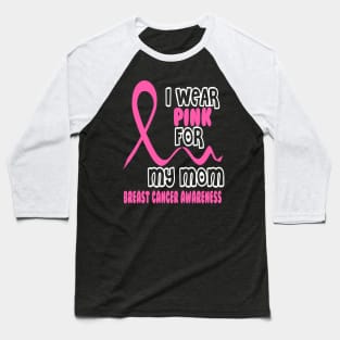 I Wear Pink For My Mom Baseball T-Shirt